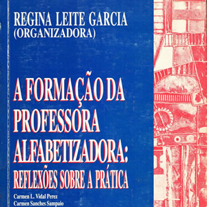 A FORMAÇÃO DA PROFESSORA ALFABETIZADORA: REFLEXÕES SOBRE A PRÁTICA