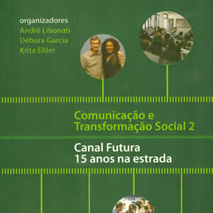 COMUNICAÇÃO E TRANSFORMAÇÃO SOCIAL 2 – CANAL FUTURA 15 ANOS NA ESTRADA